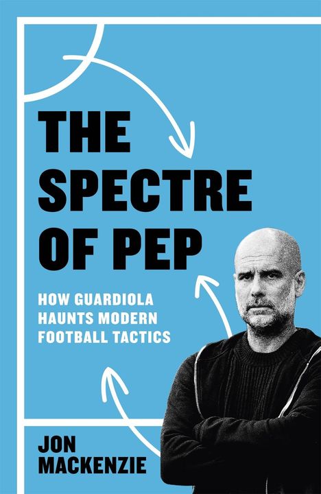 "The Spectre of Pep: How Guardiola Haunts Modern Football Tactics" von Jon Mackenzie. Illustration mit Pfeilen und einem Mann.