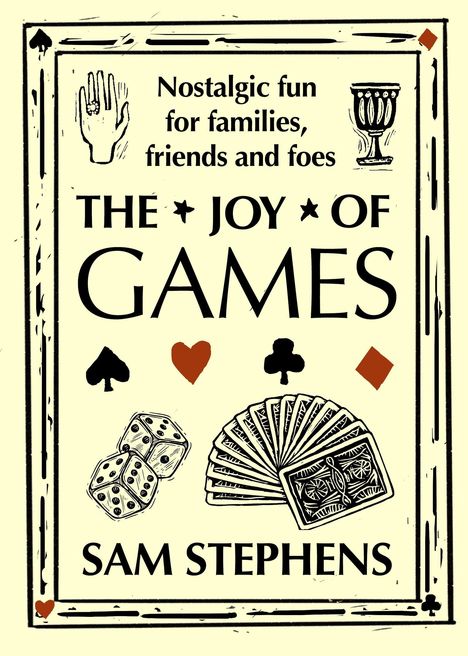 „Nostalgic fun for families, friends and foes.“ Titel: „The Joy of Games“. Autor: „Sam Stephens“. Karten- und Würfelmotive.