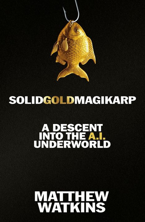 "Solid Gold Magikarp" erscheint oben, darunter "A Descent into the A.I. Underworld" und "Matthew Watkins". Ein goldener Fisch hängt an einem Haken.