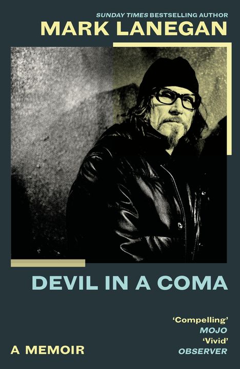 "Mark Lanegan, Devil in a Coma, A Memoir, 'Compelling' MOJO, 'Vivid' OBSERVER. Schwarz-weißes Porträt mit Brille."