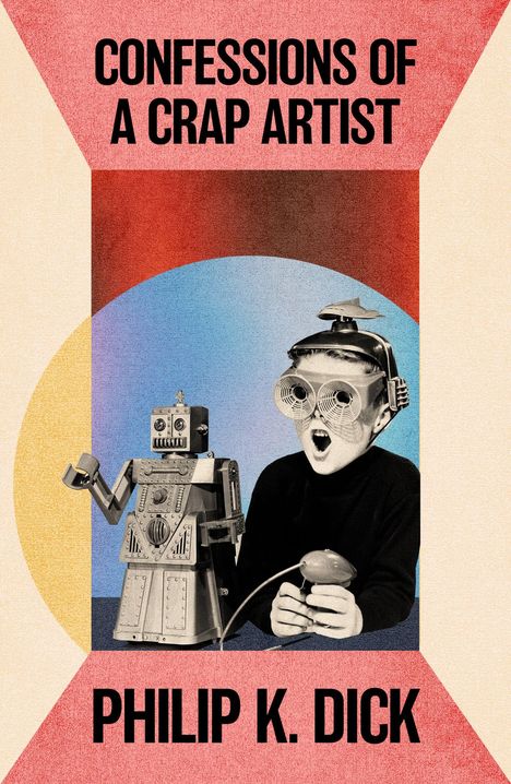 "CONFESSIONS OF A CRAP ARTIST" und "PHILIP K. DICK" in großen Buchstaben. Retro-Illustration eines Roboters und eines Kindes.