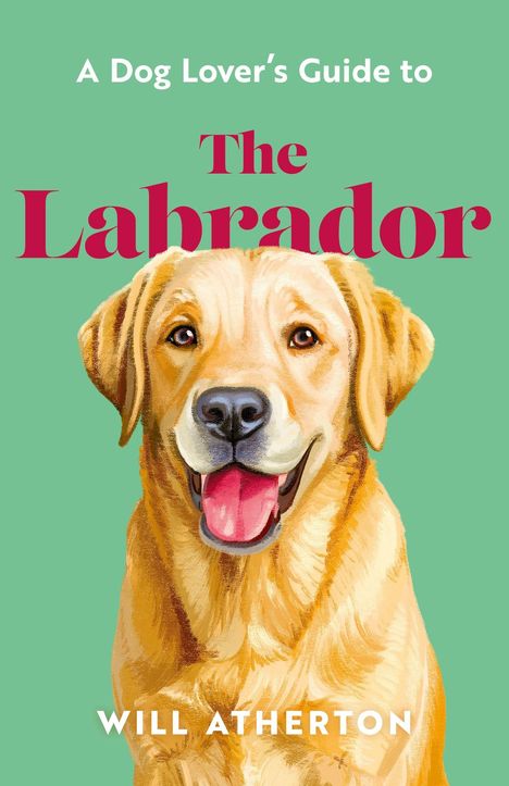 "A Dog Lover's Guide to The Labrador" von Will Atherton. Illustration eines lächelnden Labradors auf grünem Hintergrund.
