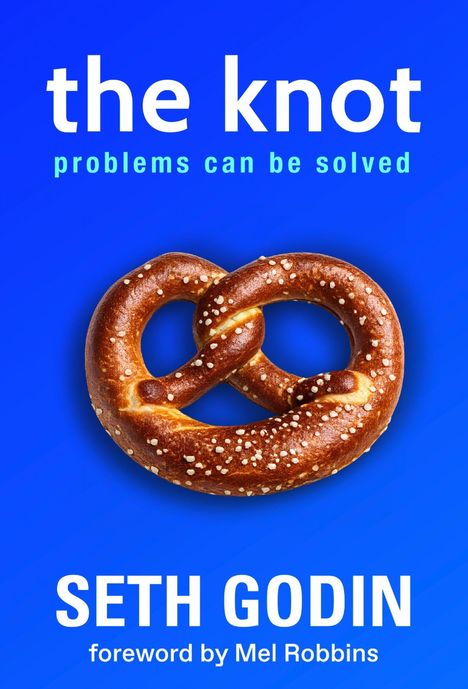 Text: "the knot, problems can be solved, SETH GODIN, foreword by Mel Robbins." Brezel auf blauem Hintergrund.