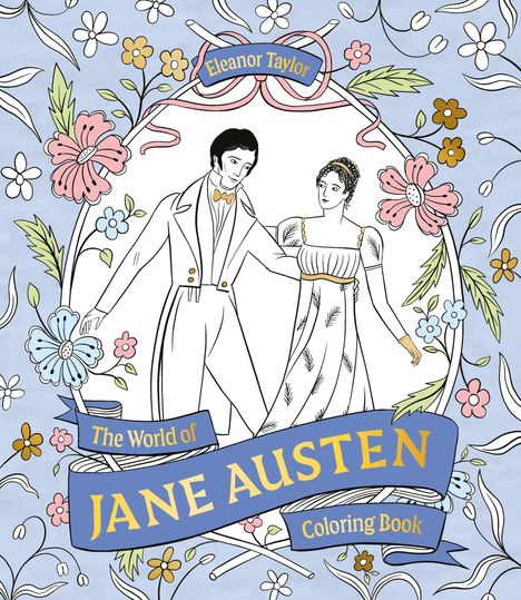 Text: "Eleanor Taylor", "The World of JANE AUSTEN Coloring Book." Illustration: Ein Paar in historischer Kleidung, umgeben von Blumen.