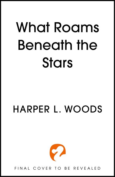 „What Roams Beneath the Stars“ und „Harper L. Woods“. Unten zentriert ist ein orange-weißes Logo mit einem stilisierten Kopf.