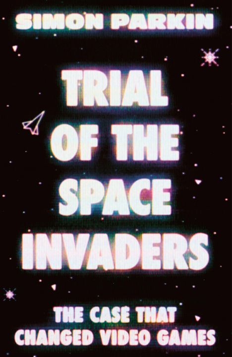 „SIMON PARKIN“, „TRIAL OF THE SPACE INVADERS“, „THE CASE THAT CHANGED VIDEO GAMES“. Text vor Weltraumhintergrund.