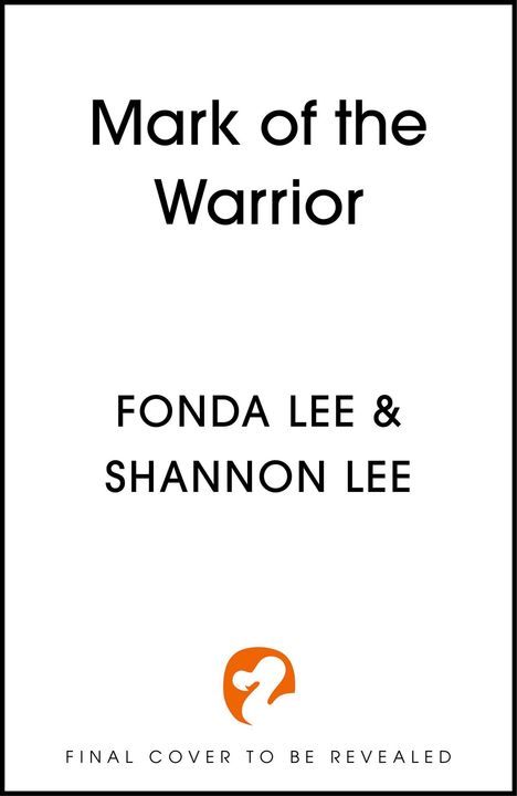 Texte: "Mark of the Warrior", "FONDA LEE & SHANNON LEE", "FINAL COVER TO BE REVEALED". Unten ein orangefarbenes Logo.
