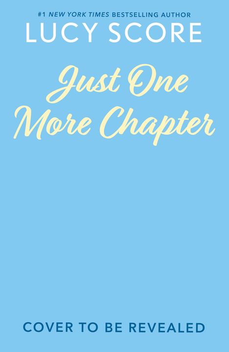 Text: "#1 New York Times Bestselling Author Lucy Score, Just One More Chapter, Cover to be Revealed." Hintergrund: Hellblau.