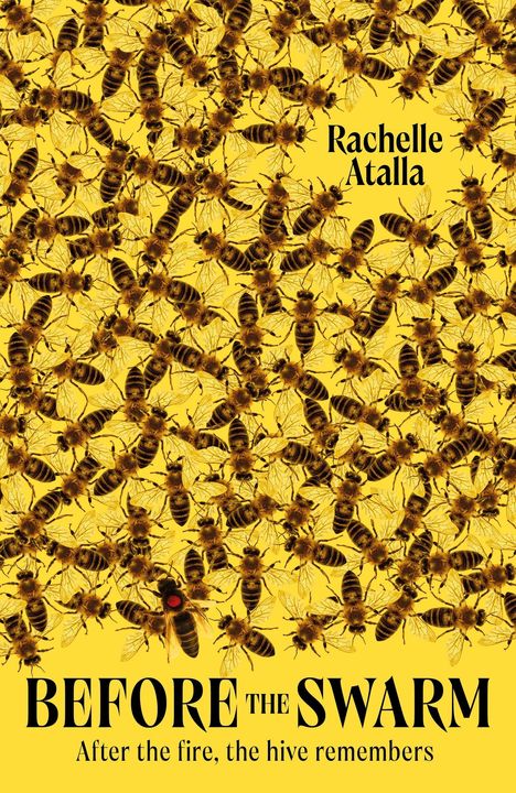 Buchcover: "Rachelle Atalla", "BEFORE THE SWARM", "After the fire, the hive remembers". Viele Bienen auf gelbem Hintergrund.