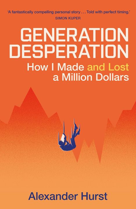 Text: "GENERATION DESPERATION", "How I Made and Lost a Million Dollars", "Alexander Hurst." Orange Hintergrund, fallende Person.