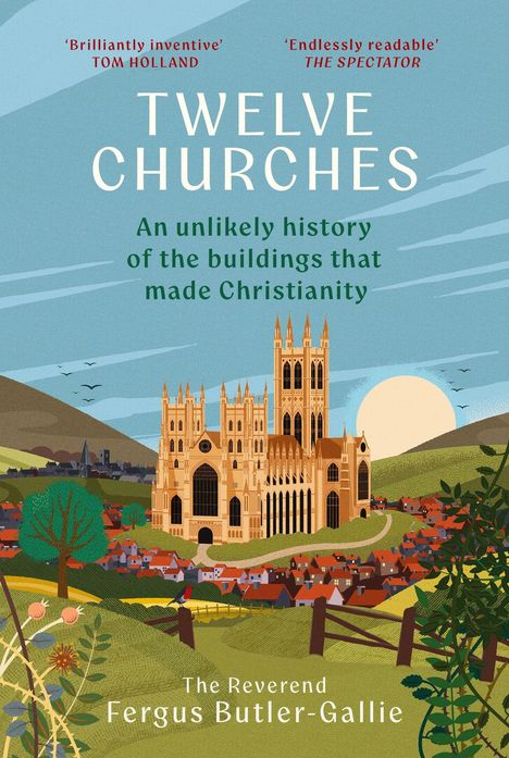 „Twelve Churches: An unlikely history of the buildings that made Christianity“ von Fergus Butler-Gallie. Illustration einer großen Kathedrale vor einer idyllischen Landschaft.