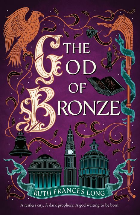 Text: "The God of Bronze", "Ruth Frances Long", "A restless city. A dark prophecy. A god waiting to be born." Illustration mit Vogel, Fabelwesen und Gebäuden.