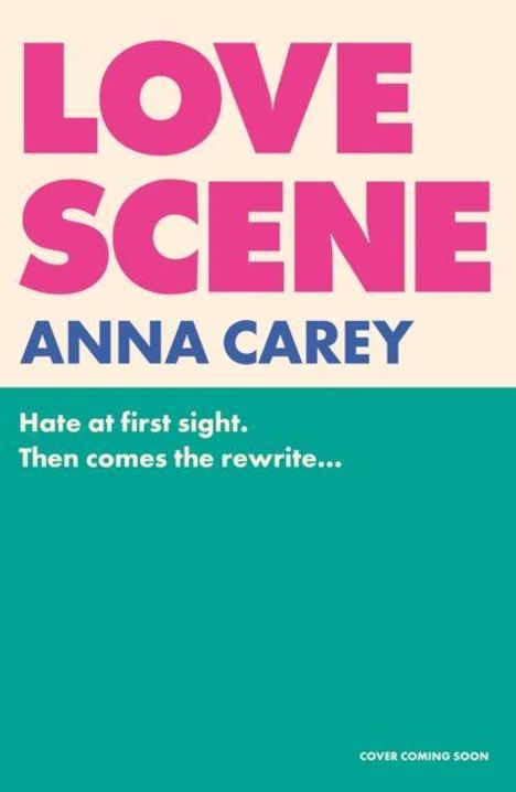 LOVE SCENE, ANNA CAREY, Hate at first sight. Then comes the rewrite... Titel in großen Buchstaben auf buntem Hintergrund.