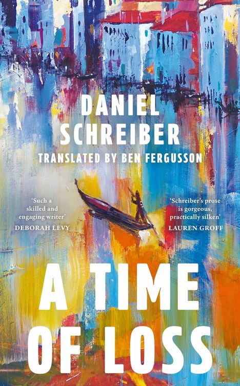 Texte: „Danial Schreiber“, „Translated by Ben Fergusson“, „A Time of Loss“. Illustration von Boot auf buntem Wasser.