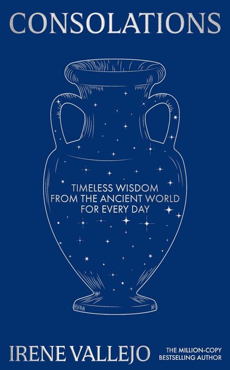 "CONSOLATIONS", darunter eine antike Vase voller Sterne. Text: "TIMELESS WISDOM FROM THE ANCIENT WORLD FOR EVERY DAY". Autor: IRENE VALLEJO.