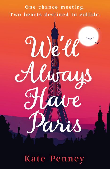 Oben: "One chance meeting. Two hearts destined to collide." Zentrales: "We'll Always Have Paris". Unten: "Kate Penney". Silhouette: Eiffelturm, Sonnenuntergang.