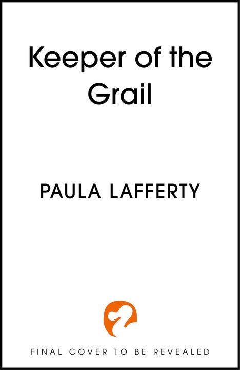 Text: "Keeper of the Grail\nPAULA LAFFERTY\nFINAL COVER TO BE REVEALED." Unten ein oranges Logo eines Vogels.