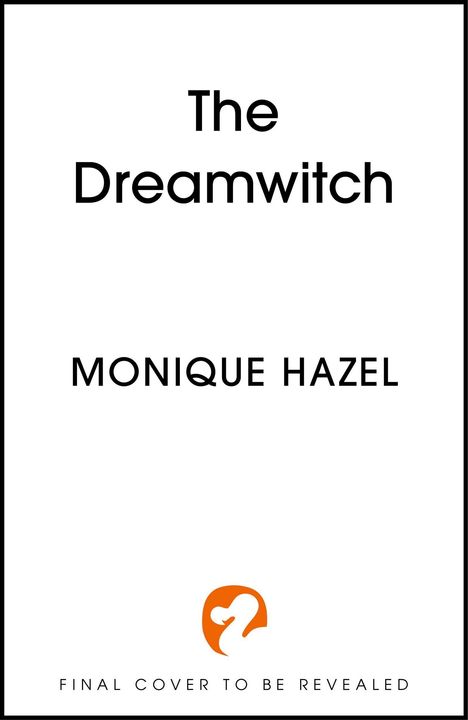 Text: "The Dreamwitch", "MONIQUE HAZEL", "FINAL COVER TO BE REVEALED". Unten ein stilisiertes Logo in Orange und Weiß.