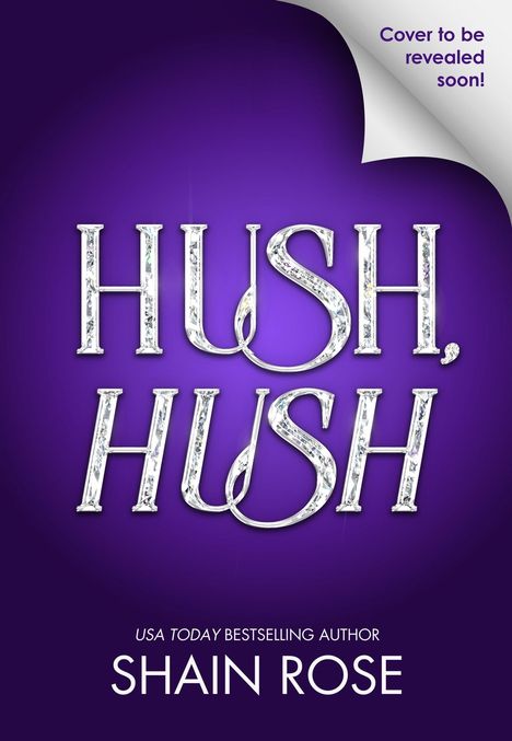 „Cover to be revealed soon!“, „Hush, Hush“ in großen Buchstaben, darunter „Shain Rose“. Lila Hintergrund.