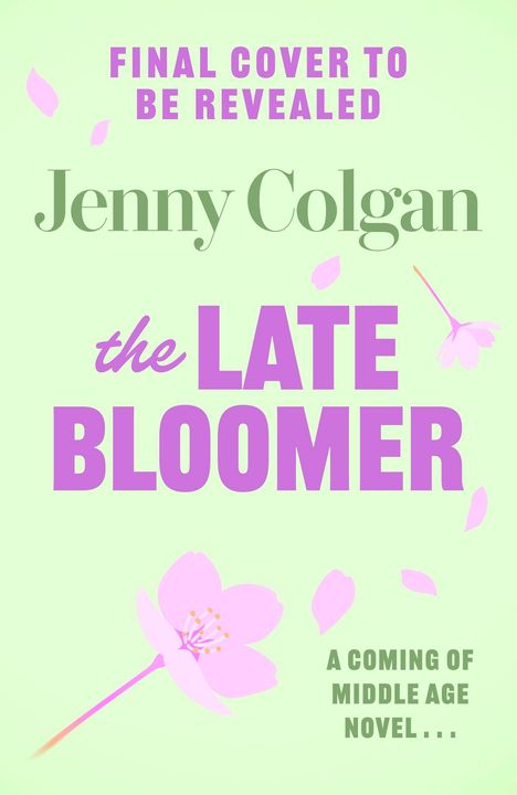 Oben steht "FINAL COVER TO BE REVEALED" in Pink. "Jenny Colgan" in Grün. Darunter "the LATE BLOOMER" in Lila. Rosa Blütenblätter.