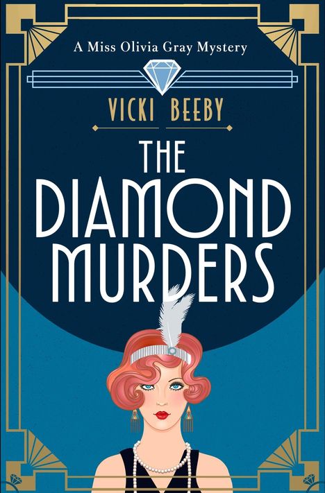 Titel: "The Diamond Murders", "A Miss Olivia Gray Mystery", von Vicki Beeby. Illustration: Frau im Stil der 1920er.