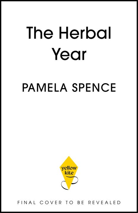 "The Herbal Year" von Pamela Spence. Unten ein gelbes Drachenlogo mit "Yellow Kite". Darunter "Final Cover To Be Revealed".
