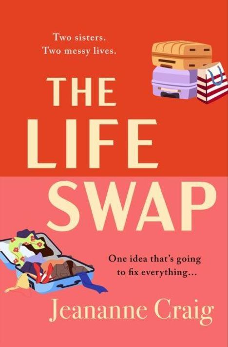 "Two sisters. Two messy lives. THE LIFE SWAP. One idea that's going to fix everything... Jeananne Craig." Koffer und Taschen.