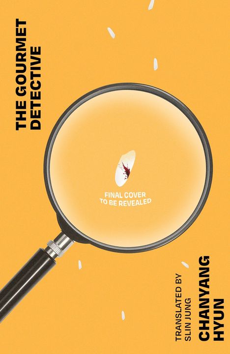 Text: "The Gourmet Detective", "Final cover to be revealed", "Translated by Slin Jung", "Chanyang Hyun". 
Lupe auf orange.