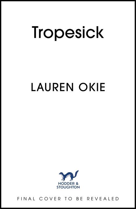 "Tropesick" und "LAUREN OKIE" steht in der Mitte. Unten: "FINAL COVER TO BE REVEALED". Hodder & Stoughton-Logo.