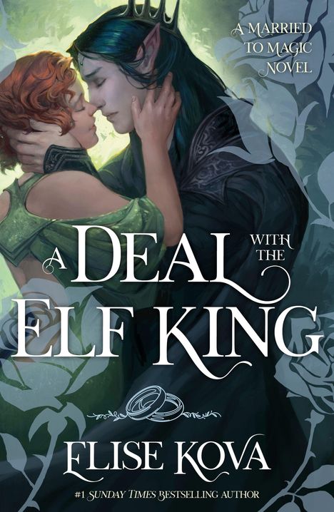 Texts: "A Married to Magic Novel", "A Deal with the Elf King", "Elise Kova", "#1 Sunday Times Bestselling Author".  
Illustration: Ein Elfenkönig wird von einer Frau umarmt.