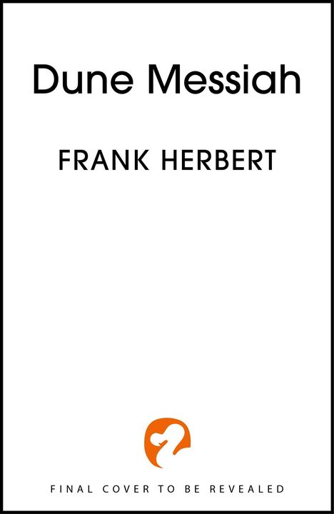 "Dune Messiah" und "FRANK HERBERT" in Großbuchstaben, unten steht "FINAL COVER TO BE REVEALED" mit einem orangefarbenen Logo.