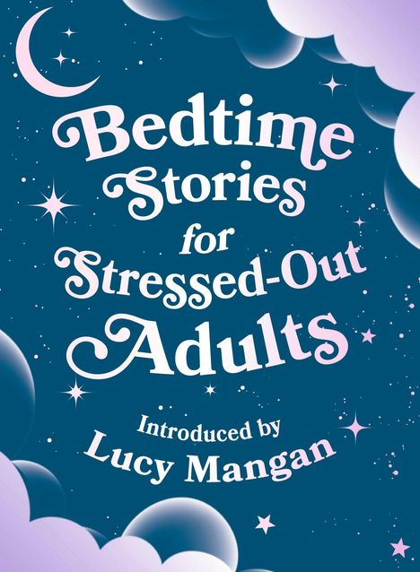 „Bedtime Stories for Stressed-Out Adults. Introduced by Lucy Mangan.“ Illustration mit Wolken und Sternen.