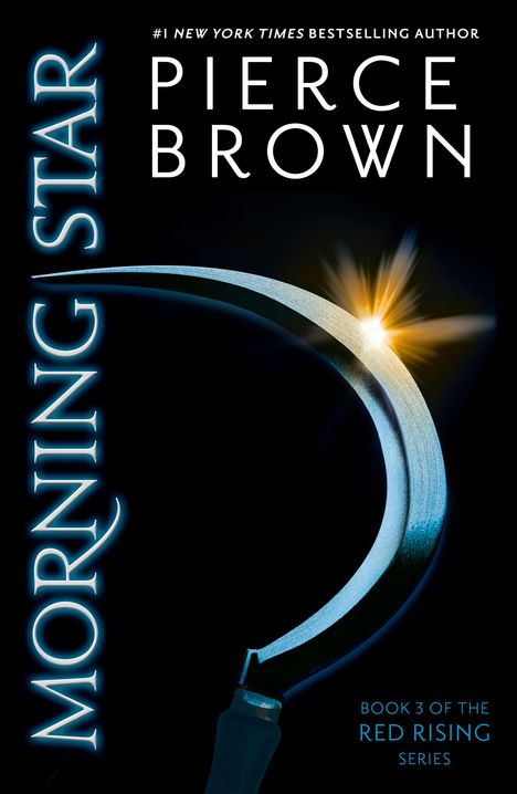 "Morning Star", darüber "Pierce Brown". Eine Sense mit einem Funken füllt den Rest, darunter "Book 3 of the Red Rising Series".