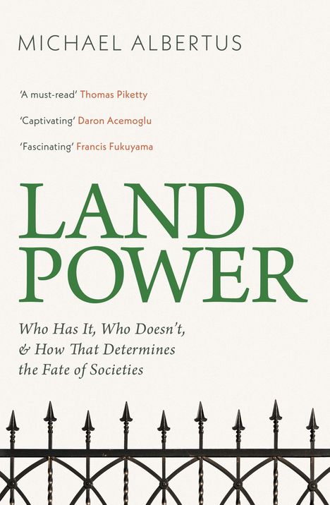 Text: "LAND POWER", "Michael Albertus", Zitate von Thomas Piketty, Daron Acemoglu, Francis Fukuyama. Illustration: Schmiedeeiserner Zaun.