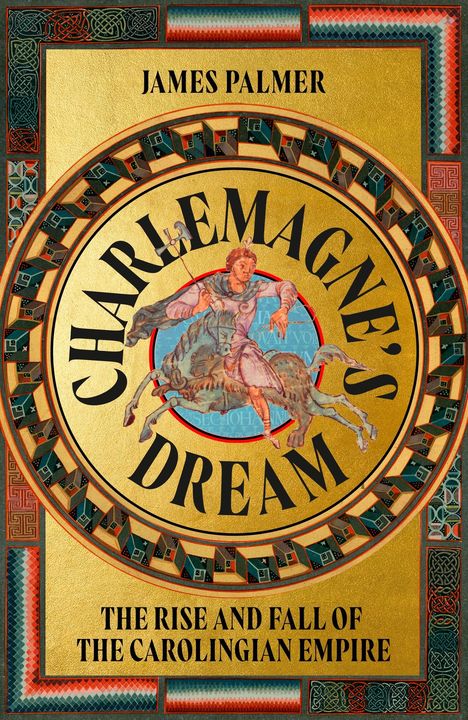 "James Palmer, Charlemagne's Dream: The Rise and Fall of the Carolingian Empire." Illustration von Reiter in mittelalterlichem Stil.