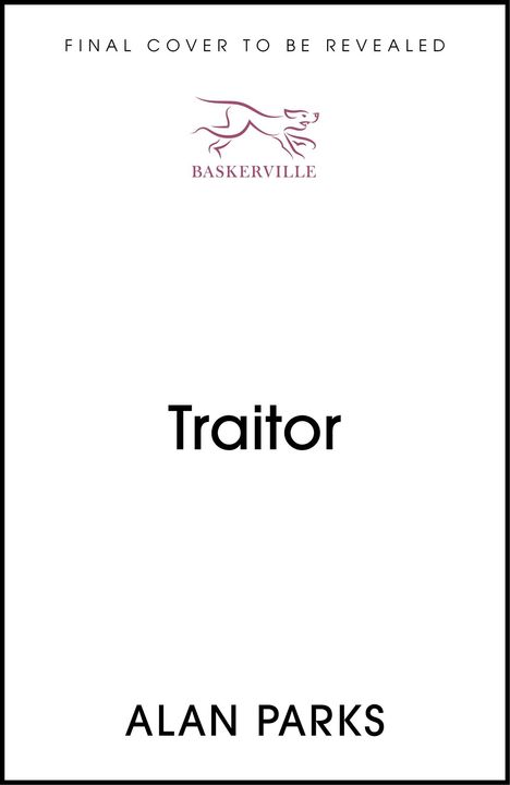 Oben: "FINAL COVER TO BE REVEALED", darunter das Baskerville-Logo, Titel: "Treachery", unten: "ALAN PARKS".