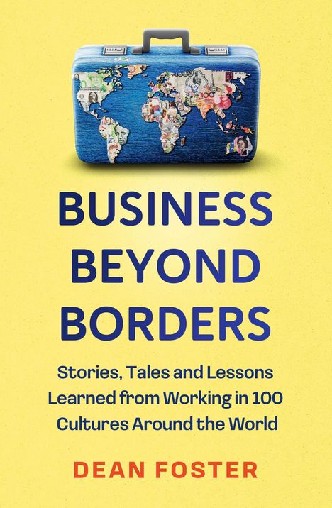 "Business Beyond Borders", Dean Foster. Gelber Hintergrund, Koffer mit Weltkarte aus Banknoten.
