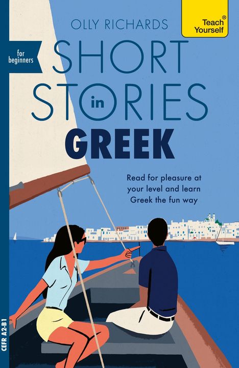 "Olly Richards Short Stories in Greek", "for beginners", "Teach Yourself". Illustration: Zwei Personen auf einem Boot, Hafenstadt.