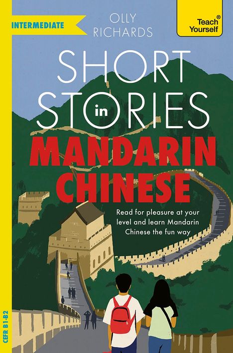 INTERMEDIATE, Olly Richards, Short Stories in Mandarin Chinese. Illustration der Chinesischen Mauer, Menschen im Vordergrund.