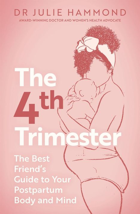 „The 4th Trimester: The Best Friend’s Guide to Your Postpartum Body and Mind“ von Dr. Julie Hammond. Zeichnung einer Frau mit Baby.