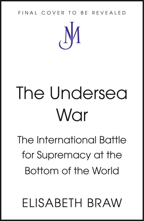 Text: "The Undersea War: The International Battle for Supremacy at the Bottom of the World" von Elisabeth Braw. Oben ein Logo.