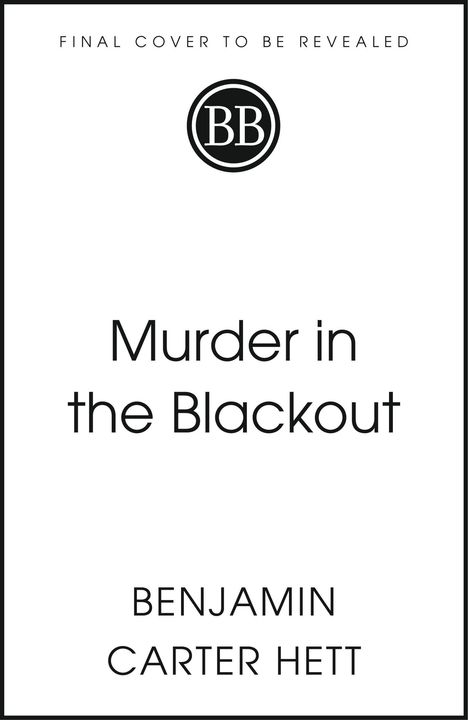 FINAL COVER TO BE REVEALED, Murder in the Blackout, BENJAMIN CARTER HETT. Ein einfaches Design mit einem BB-Logo.