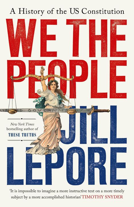 "We the People" in großen Buchstaben, darüber "A History of the US Constitution". Darunter steht "Jill Lepore" und eine Illustration von Justitia.