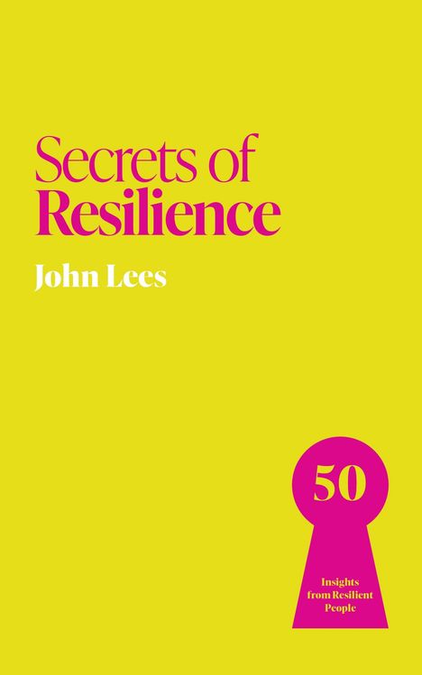 "Secrets of Resilience. John Lees. 50 Insights from Resilient People." Gelber Hintergrund, rosa Schlüssel-Lochsymbol.