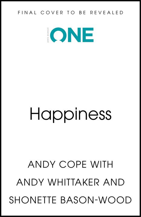 "FINAL COVER TO BE REVEALED" oben, "ONE" in blau, Mitte "Happiness". Autoren: Andy Cope, Andy Whittaker, Shonette Bason-Wood.