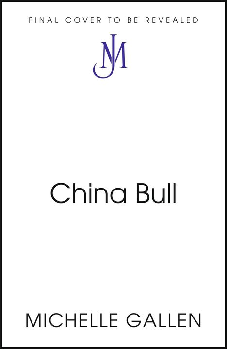 Text: "FINAL COVER TO BE REVEALED", "China Bull", "MICHELLE GALLEN". Logo mit Initialen "JM". Klarer, minimalistischer Stil.