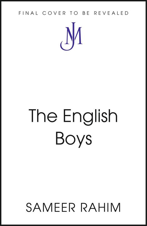 Oben: „FINAL COVER TO BE REVEALED“. Mittig: „The English Boys“. Unten: „SAMEER RAHIM“. Logo: Buchstaben „J M“.