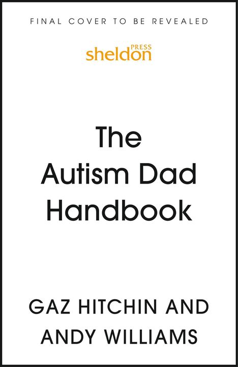 "Final Cover to Be Revealed", "The Autism Dad Handbook", Autoren: Gaz Hitchin, Andy Williams. Oben Sheldon Press Logo.