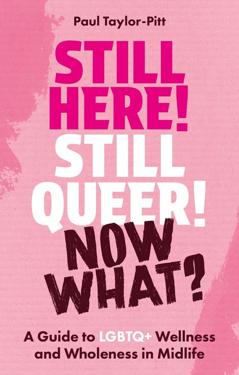 Der Text lautet: "STILL HERE! STILL QUEER! NOW WHAT?" Autor: Paul Taylor-Pitt. Rosa Hintergrund mit kräftigen Buchstaben.