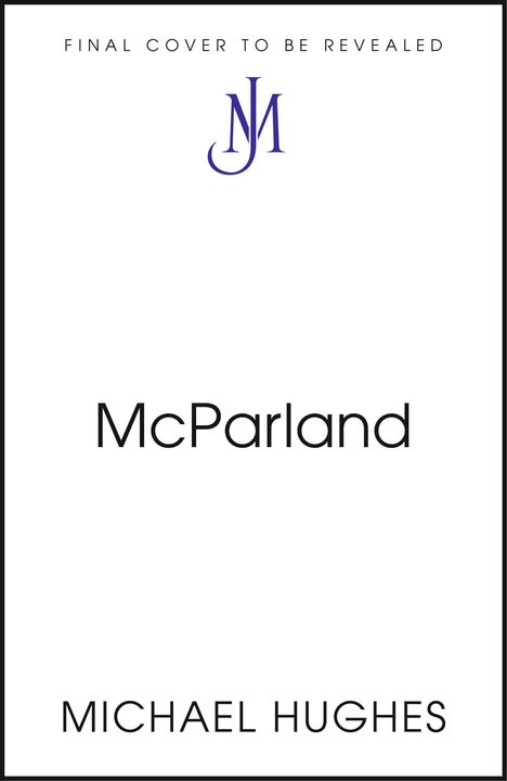 "FINAL COVER TO BE REVEALED" oben, "McParland" in der Mitte, "MICHAEL HUGHES" unten, violettes JM-Logo.